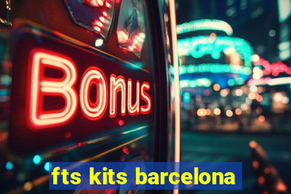 fts kits barcelona